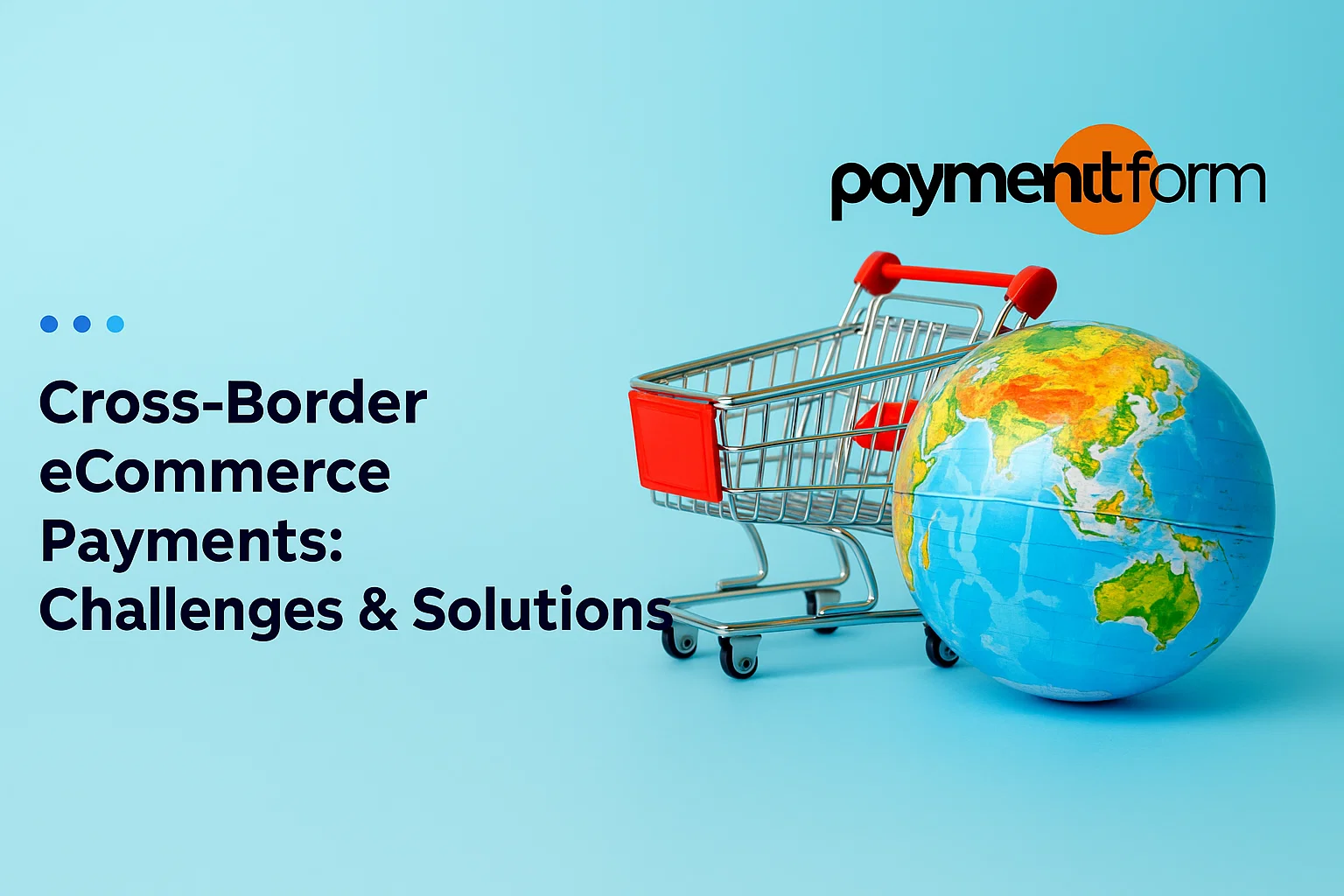 Cross-Border eCommerce Payments: Challenges & Solutions 1 Cross-Border eCommerce Payments image